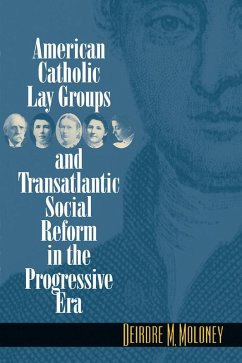 Cover American Catholic Lay Groups and Transatlantic Social Reform in the Progressive Era (eBook, ePUB)