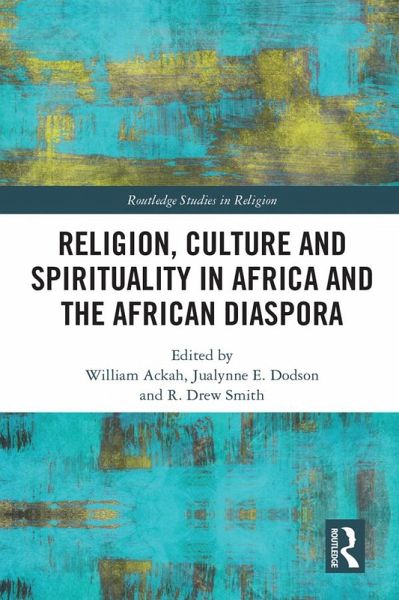 Religion, Culture and Spirituality in Africa and the African Diaspora (eBook, ePUB) Religion, Culture and Spirituality in Africa and the African Diaspora (eBook, ePUB)