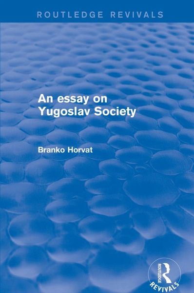 An Essay on Yugoslav Society (eBook, PDF) An Essay on Yugoslav Society (eBook, PDF)