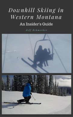 Downhill Skiing in Western Montana: An Insider's Guide (eBook, ePUB) - Schmerker, Jeff