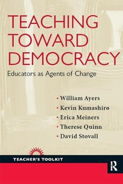 Teaching Toward Democracy (eBook, ePUB) - Ayers, William; Kumashiro, Kevin; Meiners, Erica; Quinn, Therese; Stovall, David