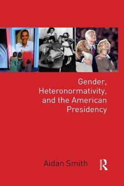 Gender, Heteronormativity, and the American Presidency (eBook, ePUB) - Smith, Aidan