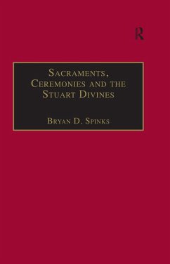 Sacraments, Ceremonies and the Stuart Divines (eBook, ePUB) - Spinks, Bryan D.