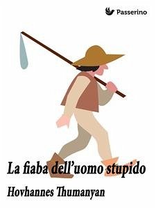 La fiaba dell'uomo stupido (eBook, ePUB) - Tumanjan, Hovhannes