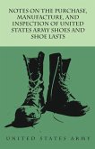 Notes on the Purchase, Manufacture, and Inspection of United States Army Shoes and Shoe Lasts (eBook, ePUB)