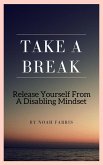 Take A Break - Release Yourself From A Disabling Mindset (eBook, ePUB)