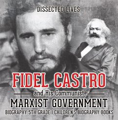 Fidel Castro and His Communist Marxist Government - Biography 5th Grade   Children's Biography Books (eBook, ePUB) - Lives, Dissected