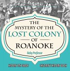 The Mystery of the Lost Colony of Roanoke - History 5th Grade   Children's History Books (eBook, ePUB)