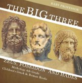 The Big Three: Zeus, Poseidon and Hades - Mythology 4th Grade   Children's Greek & Roman Books (eBook, ePUB)