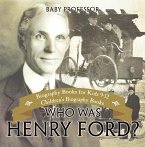 Who Was Henry Ford? - Biography Books for Kids 9-12   Children's Biography Books (eBook, ePUB)
