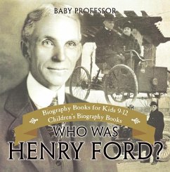 Who Was Henry Ford? - Biography Books for Kids 9-12   Children's Biography Books (eBook, ePUB) - Baby