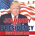 Journey to the Presidency: Biography of Donald Trump   Children's Biography Books (eBook, ePUB)