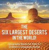 The Six Largest Deserts in the World! Geography Books for Kids 5-7   Children's Geography Books (eBook, ePUB)