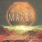 Can We Live on Mars? Astronomy for Kids 5th Grade   Children's Astronomy & Space Books (eBook, ePUB)