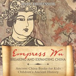 Empress Wu: Breaking and Expanding China - Ancient China Books for Kids   Children's Ancient History (eBook, ePUB) - Baby
