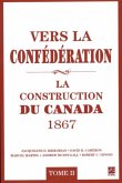 Vers la confederation : La construction du Canada 1867 02 (eBook, PDF)