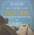 The History of the Mayan Empire - History Books for Kids   Children's History Books (eBook, ePUB)