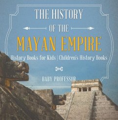 The History of the Mayan Empire - History Books for Kids   Children's History Books (eBook, ePUB) - Baby