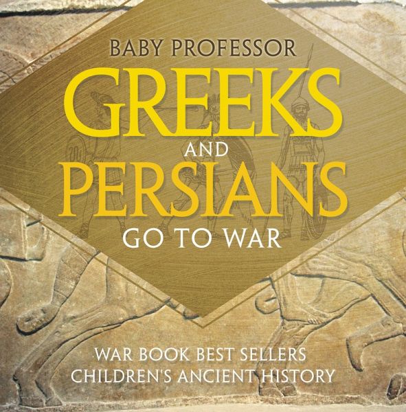 Greeks and Persians Go to War: War Book Best Sellers   Children's Ancient History (eBook, ePUB)