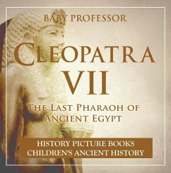 Cleopatra VII : The Last Pharaoh of Ancient Egypt - History Picture Books   Children's Ancient History (eBook, ePUB) - Baby