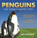 Penguins Like Warm Climates Too! Animal Books for Kids 9-12   Children's Animal Books (eBook, ePUB)