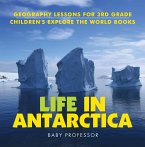 Life In Antarctica - Geography Lessons for 3rd Grade   Children's Explore the World Books (eBook, ePUB)