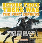 Before FedEx, There Was the Pony Express - History Book 3rd Grade   Children's History (eBook, ePUB)