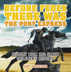 Before FedEx, There Was the Pony Express - History Book 3rd Grade   Children's History (eBook, ePUB) - Baby