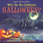 Why Do We Celebrate Halloween? Holidays Kids Book   Children's Holiday Books (eBook, ePUB)