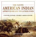 The Native American Indian Approved Means to Gather Food - US History 6th Grade   Children's American History (eBook, ePUB)
