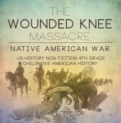 The Wounded Knee Massacre : Native American War - US History Non Fiction 4th Grade   Children's American History (eBook, ePUB) - Baby