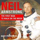 Neil Armstrong : The First Man to Walk on the Moon - Biography for Kids 9-12 Children's Biography Books (eBook, ePUB) Neil Armstrong : The First Man to Walk on the Moon - Biography for Kids 9-12 Children's Biography Books (eBook, ePUB)