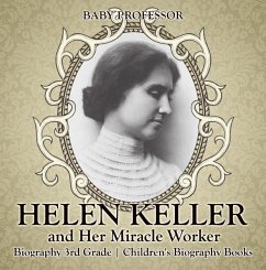 Helen Keller and Her Miracle Worker - Biography 3rd Grade   Children's Biography Books (eBook, ePUB) - Baby