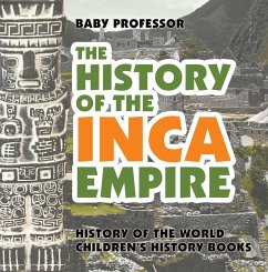 The History of the Inca Empire - History of the World   Children's History Books (eBook, ePUB) - Baby