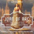 Joan of Arc : The Peasant Girl Who Led The French Army - Biography of Famous People   Children's Biography Books (eBook, ePUB)