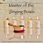 Master of the Singing Bowls: A Unique Singing Bowls Composition for Strengthening Body, Mind and Soul (MP3-Download)