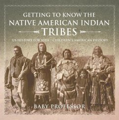 Getting to Know the Native American Indian Tribes - US History for Kids   Children's American History (eBook, ePUB) - Baby