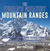 The World's Greatest Mountain Ranges - Geography Mountains Books for Kids   Children's Geography Book (eBook, ePUB)