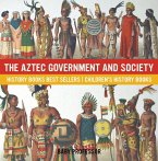 The Aztec Government and Society - History Books Best Sellers   Children's History Books (eBook, ePUB)