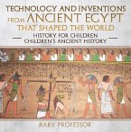 Technology and Inventions from Ancient Egypt That Shaped The World - History for Children   Children's Ancient History (eBook, ePUB)