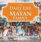 The Daily Life of a Mayan Family - History for Kids   Children's History Books (eBook, ePUB)