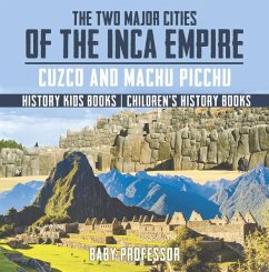 The Two Major Cities of the Inca Empire : Cuzco and Machu Picchu - History Kids Books   Children's History Books (eBook, ePUB) - Baby