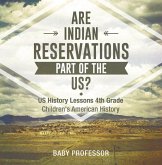 Are Indian Reservations Part of the US? US History Lessons 4th Grade Children's American History (eBook, ePUB) Are Indian Reservations Part of the US? US History Lessons 4th Grade Children's American History (eBook, ePUB)