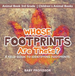 Whose Footprints Are These? A Field Guide to Identifying Footprints - Animal Book 3rd Grade   Children's Animal Books (eBook, ePUB) - Baby