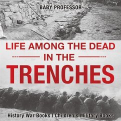 Life among the Dead in the Trenches - History War Books   Children's Military Books (eBook, ePUB) - Baby