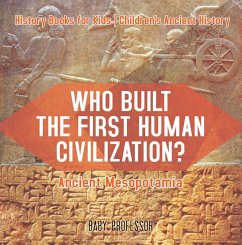 Who Built the First Human Civilization? Ancient Mesopotamia - History Books for Kids   Children's Ancient History (eBook, ePUB) - Baby