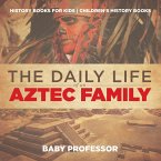 The Daily Life of an Aztec Family - History Books for Kids   Children's History Books (eBook, ePUB)