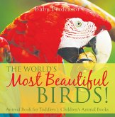 The World's Most Beautiful Birds! Animal Book for Toddlers   Children's Animal Books (eBook, ePUB) The World's Most Beautiful Birds! Animal Book for Toddlers   Children's Animal Books (eBook, ePUB)