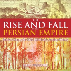 The Rise and Fall of the Persian Empire - Ancient History for Kids   Children's Ancient History (eBook, ePUB) - Baby