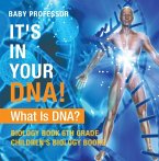 It's In Your DNA! What Is DNA? - Biology Book 6th Grade   Children's Biology Books (eBook, ePUB)